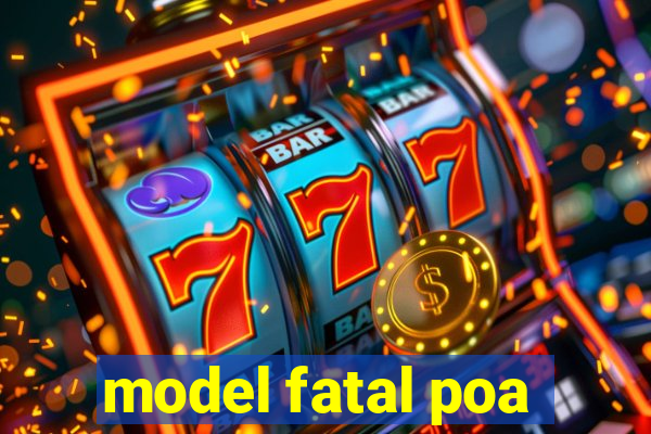 model fatal poa